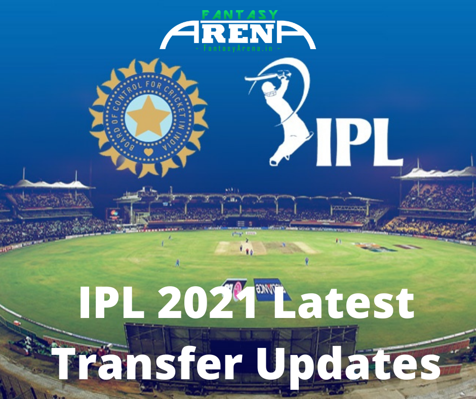 IPL 2021 Latest Transfer Updates
