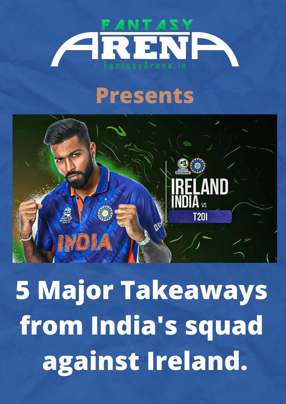 5 Major Takeaways from India's T20 Squad against Ireland.